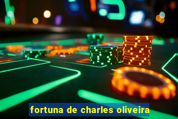 fortuna de charles oliveira